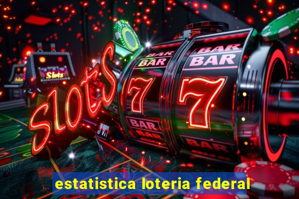 estatistica loteria federal